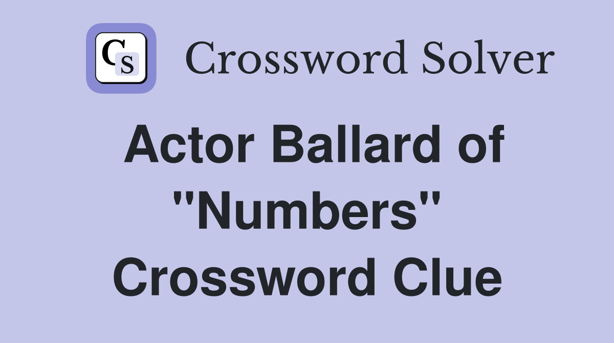 Actor Ballard of "Numbers" Crossword Clue
