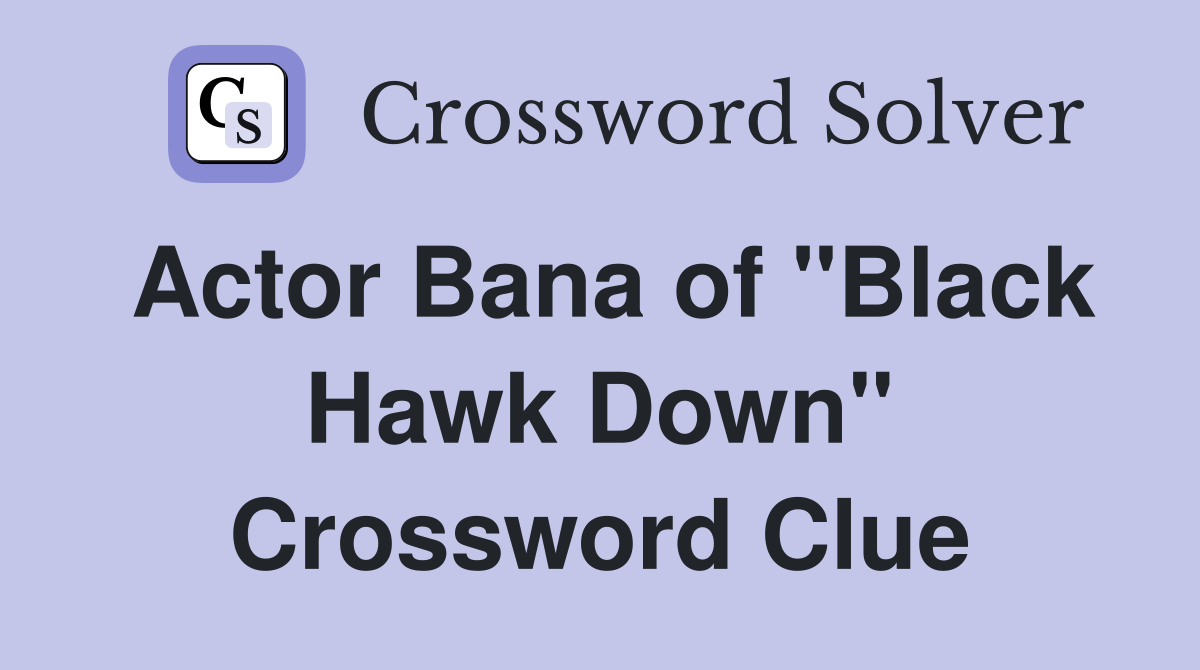 Actor Bana of "Black Hawk Down" Crossword Clue