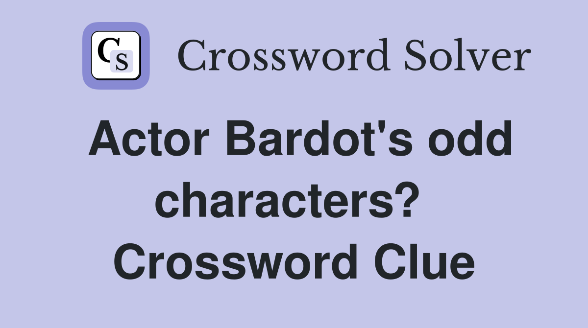 Actor Bardot's odd characters?  Crossword Clue