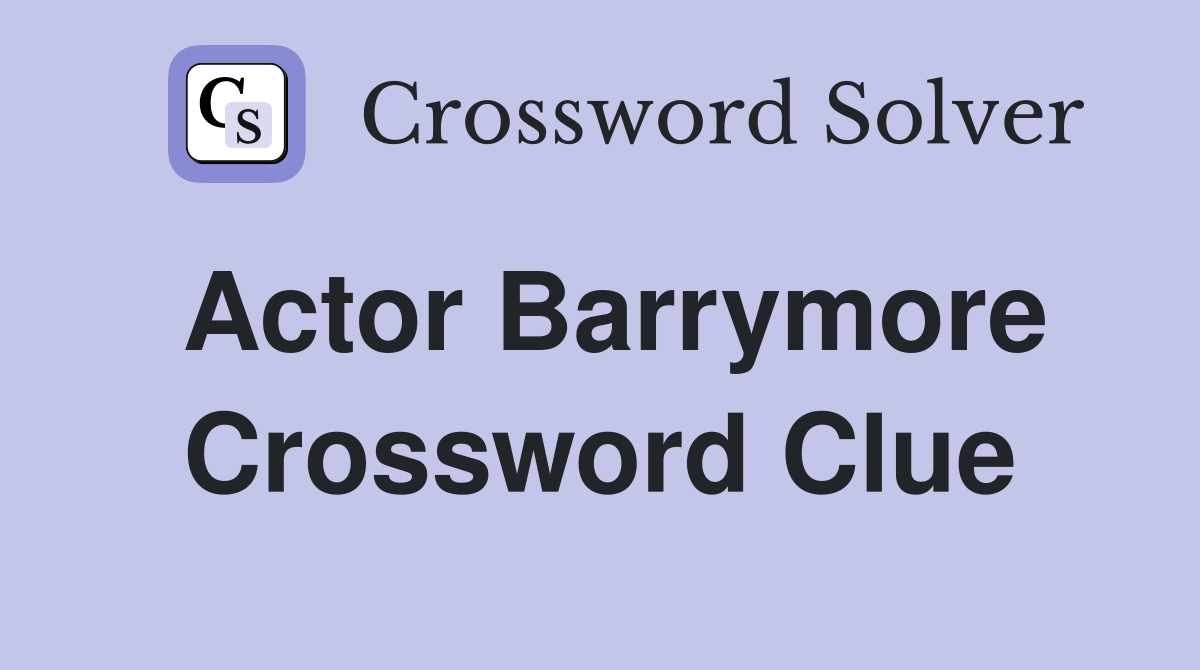 Actor Barrymore Crossword Clue
