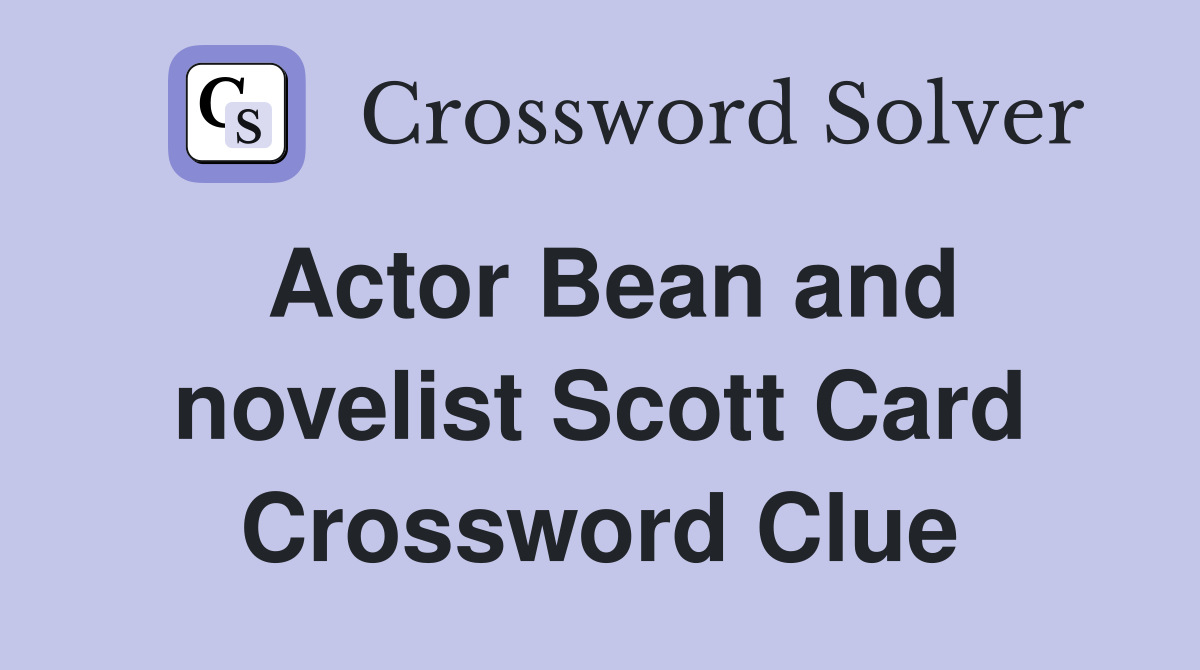 Actor Bean and novelist Scott Card Crossword Clue