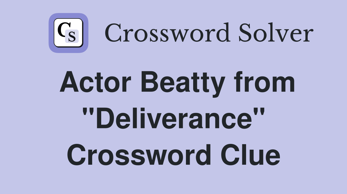 Actor Beatty from "Deliverance" Crossword Clue