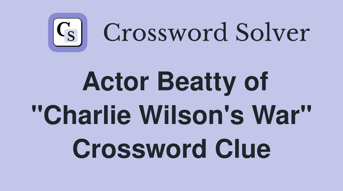 Actor Beatty of "Charlie Wilson's War" Crossword Clue