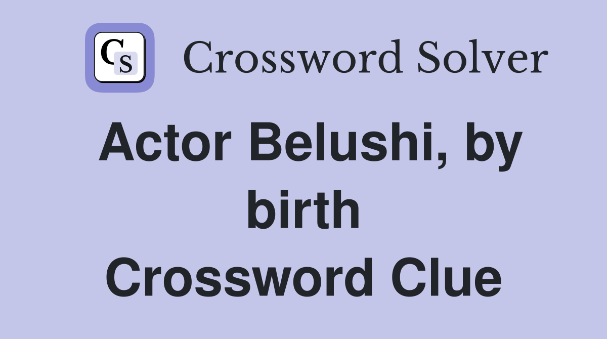 Actor Belushi, by birth Crossword Clue
