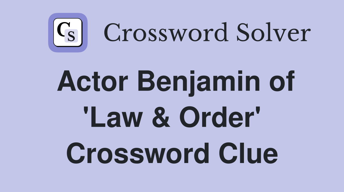 Actor Benjamin of 'Law & Order' Crossword Clue