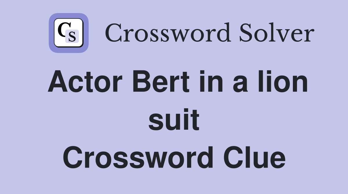 Actor Bert in a lion suit Crossword Clue