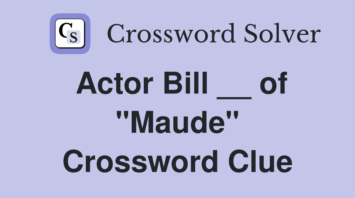 Actor Bill __ of "Maude" Crossword Clue