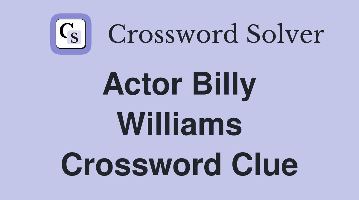 Actor Billy  Williams Crossword Clue