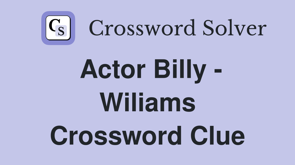 Actor Billy - Wiliams Crossword Clue