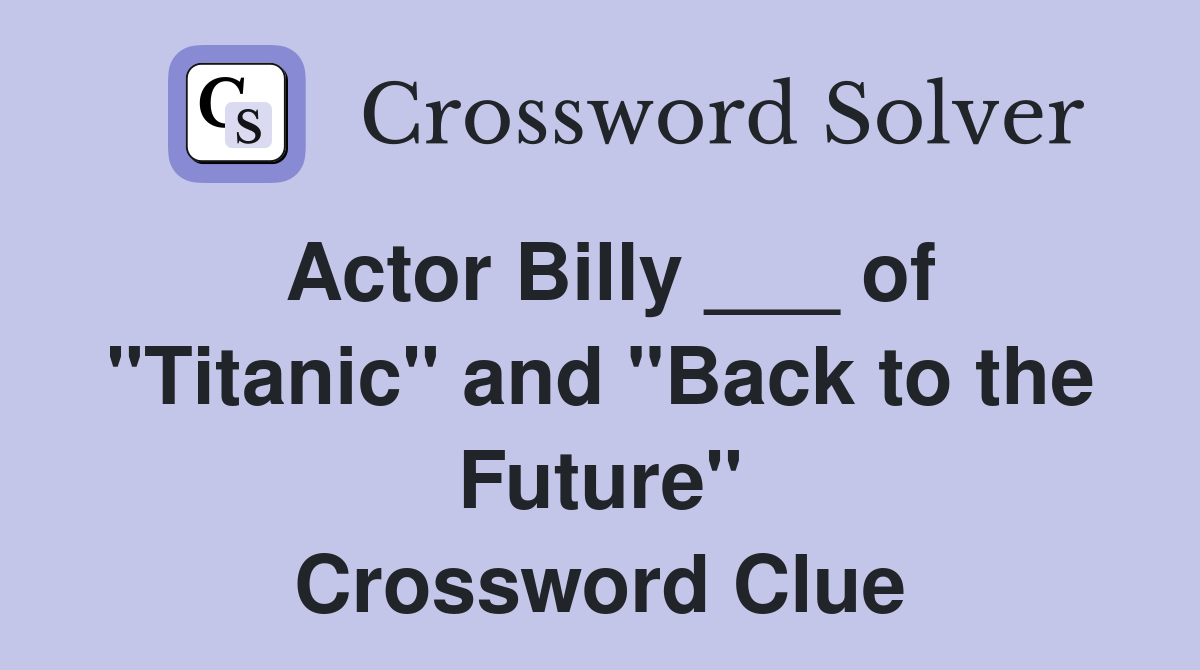 Actor Billy ___ of "Titanic" and "Back to the Future" Crossword Clue