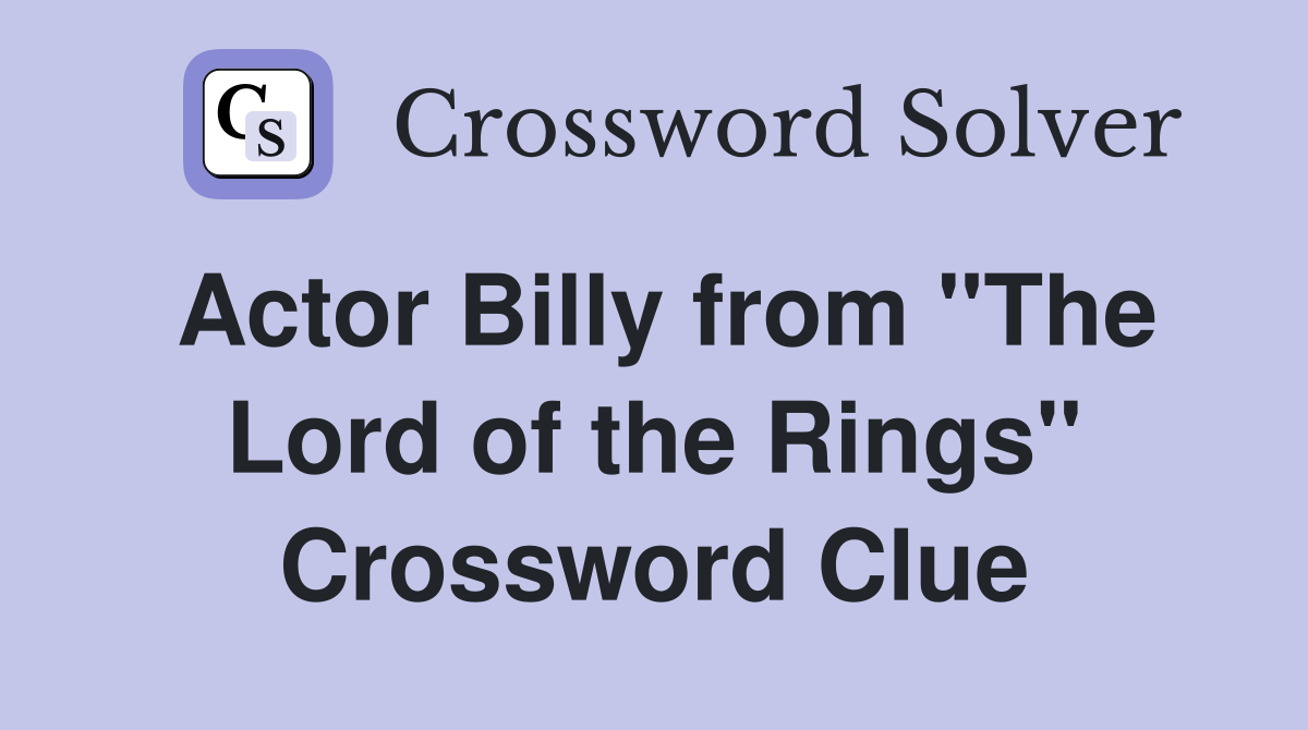 Actor Billy from "The Lord of the Rings" Crossword Clue