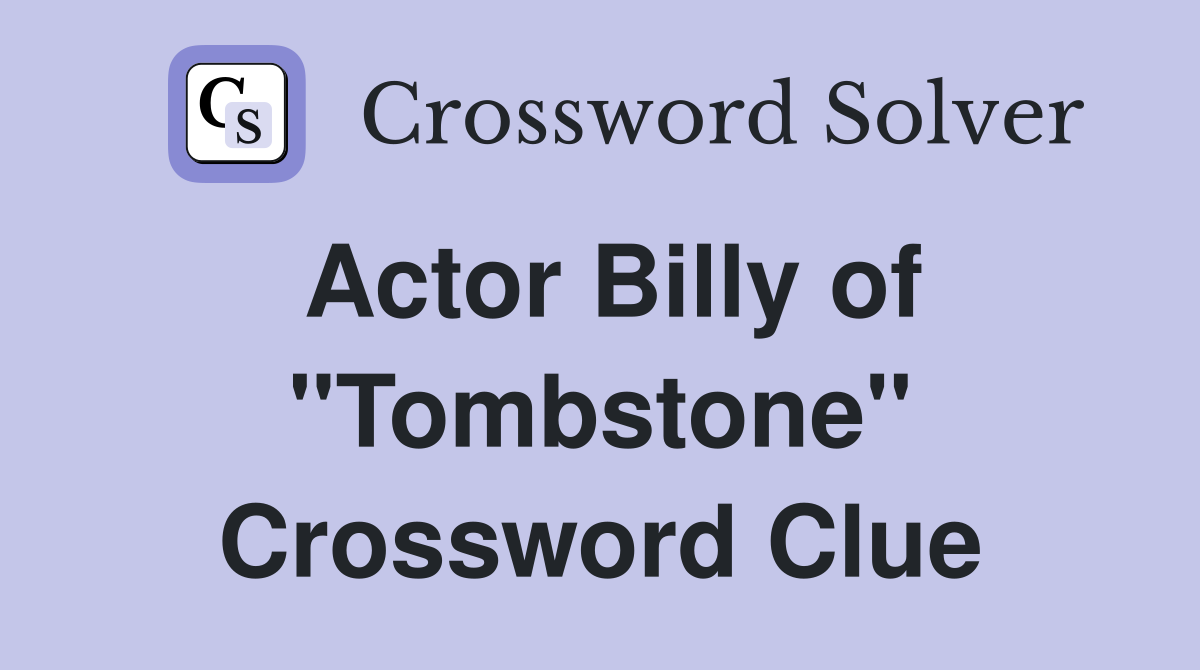 Actor Billy of "Tombstone" Crossword Clue