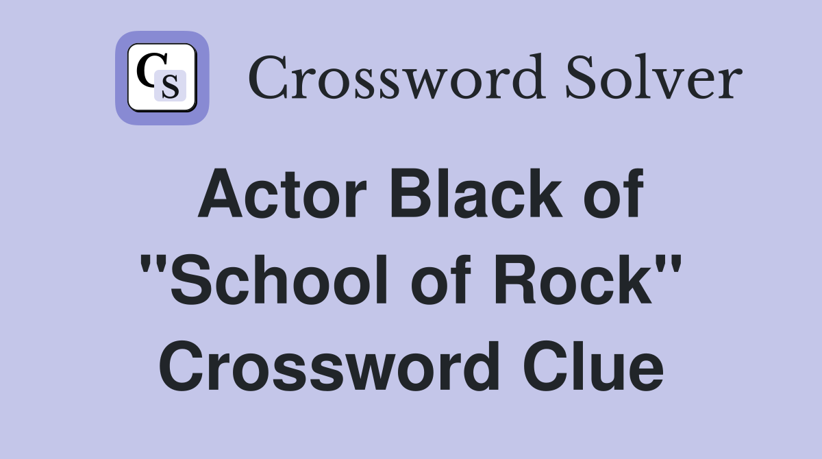 Actor Black of "School of Rock" Crossword Clue