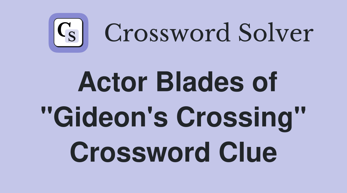 Actor Blades of "Gideon's Crossing" Crossword Clue
