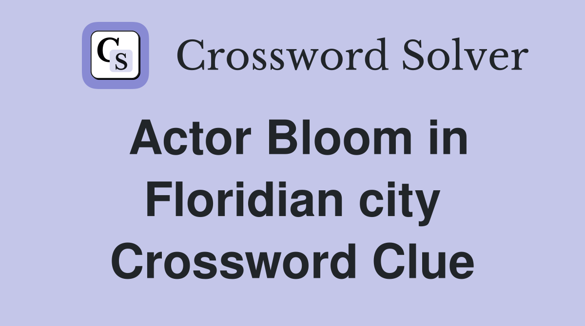 Actor Bloom in Floridian city Crossword Clue