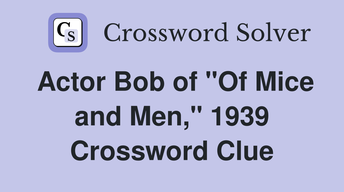 Actor Bob of "Of Mice and Men," 1939 Crossword Clue