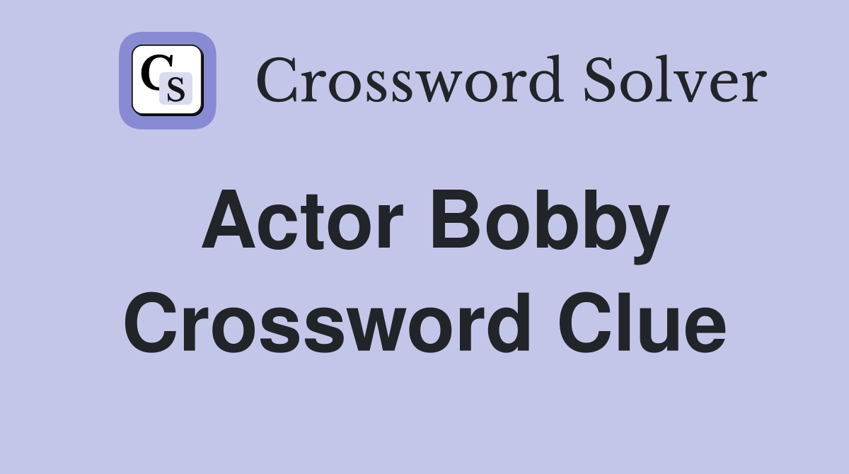 Actor Bobby Crossword Clue