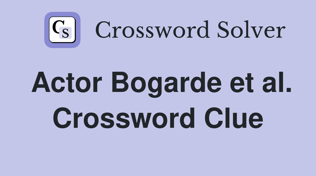 Actor Bogarde et al. Crossword Clue