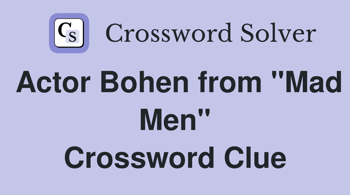 Actor Bohen from "Mad Men" Crossword Clue