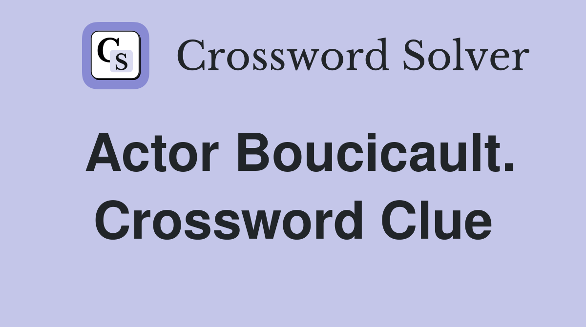 Actor Boucicault. Crossword Clue