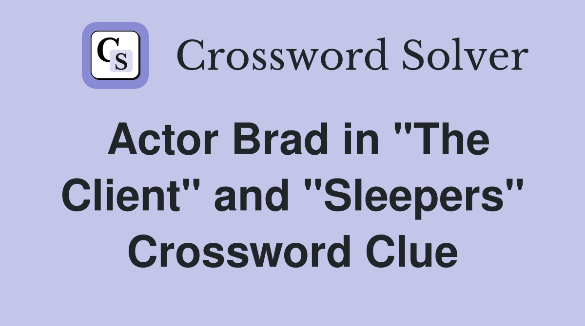 Actor Brad in "The Client" and "Sleepers" Crossword Clue