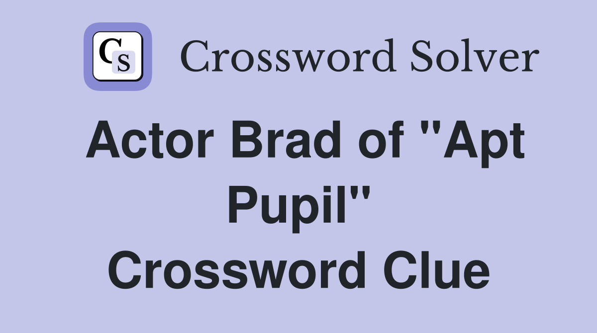 Actor Brad of "Apt Pupil" Crossword Clue