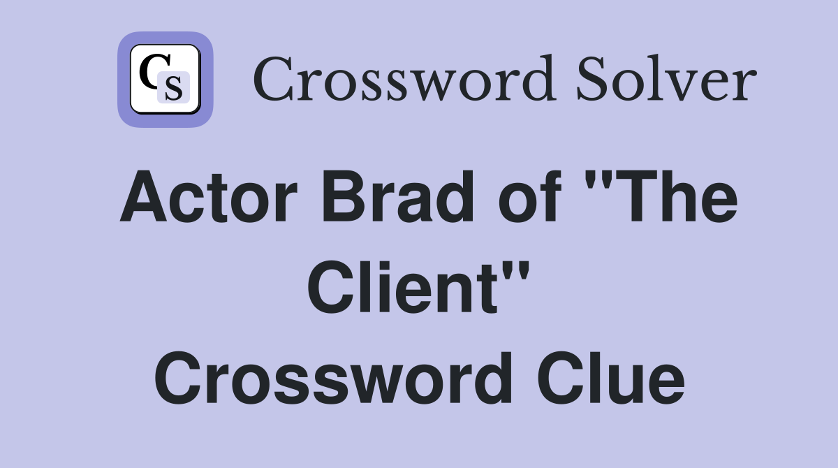 Actor Brad of "The Client" Crossword Clue