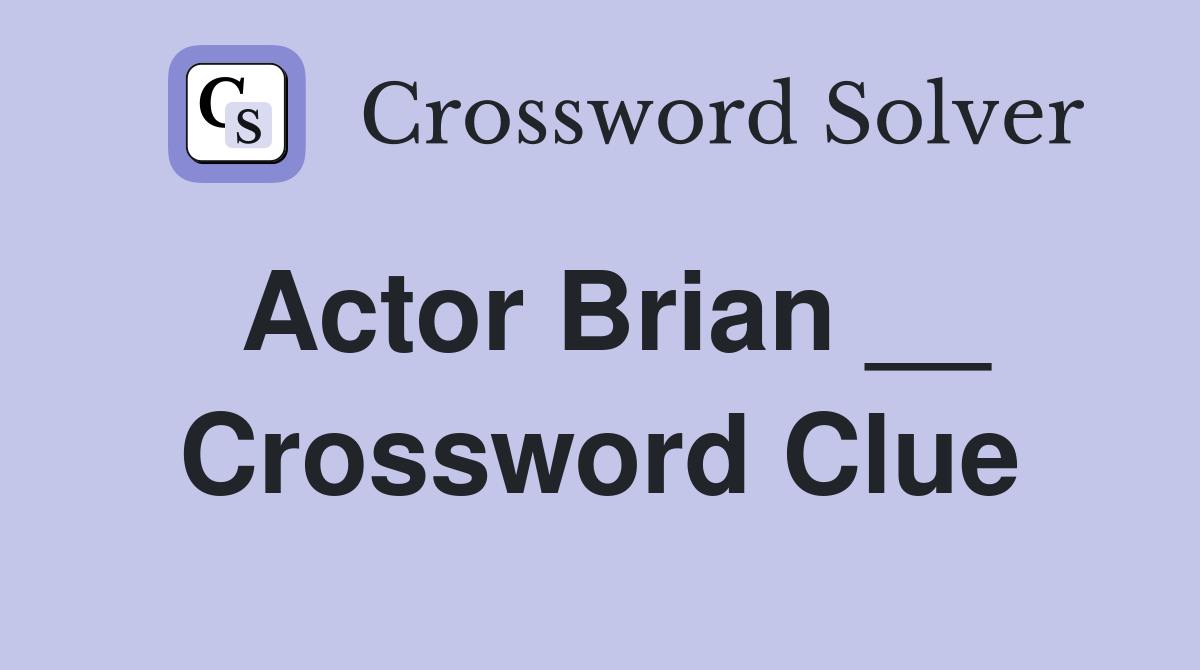 Actor Brian Crossword Clue Answers Crossword Solver