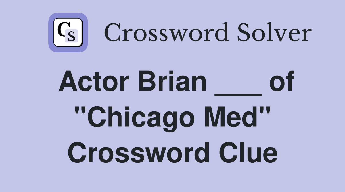 Actor Brian ___ of "Chicago Med" Crossword Clue