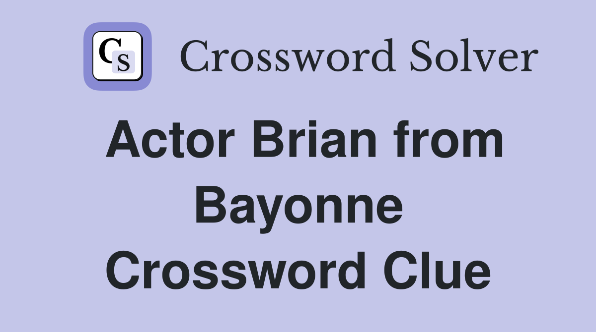 Actor Brian from Bayonne Crossword Clue