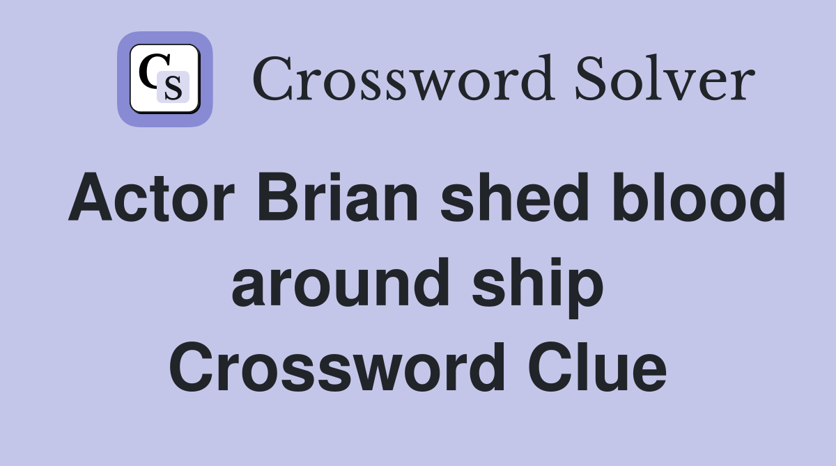Actor Brian shed blood around ship Crossword Clue