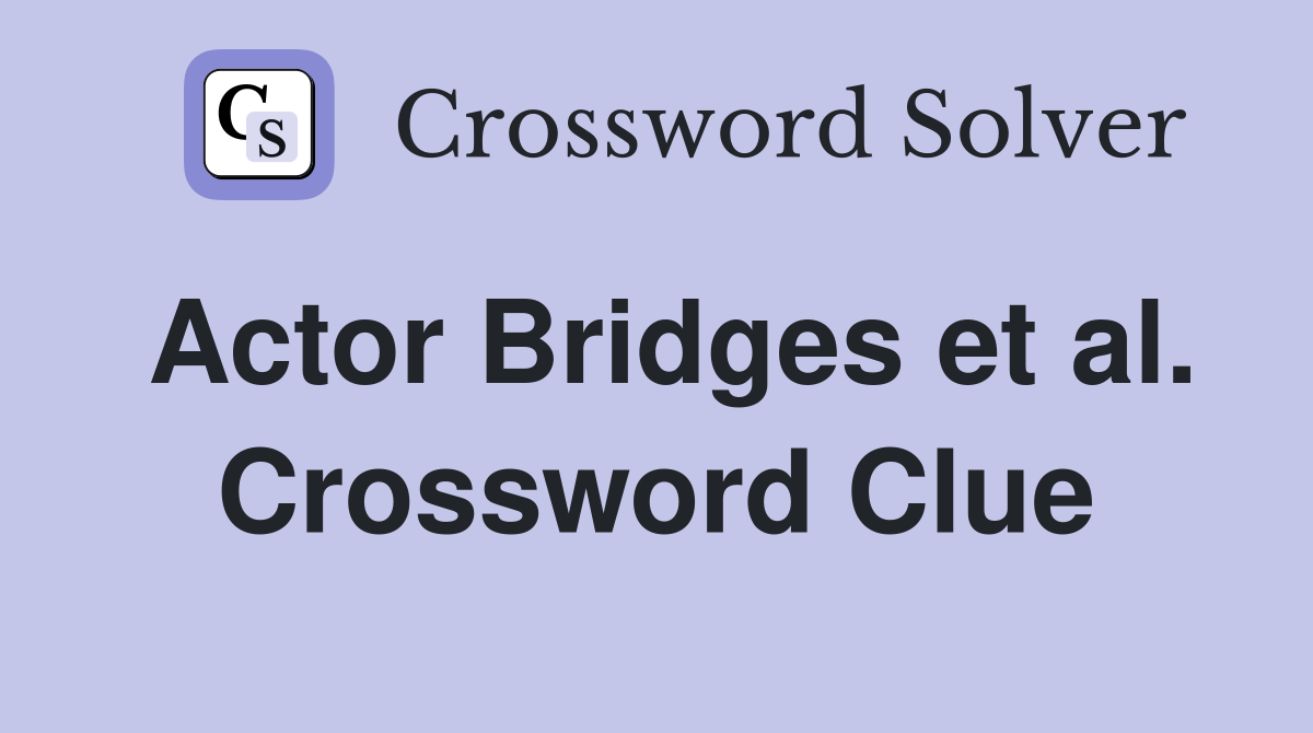 Actor Bridges et al. Crossword Clue