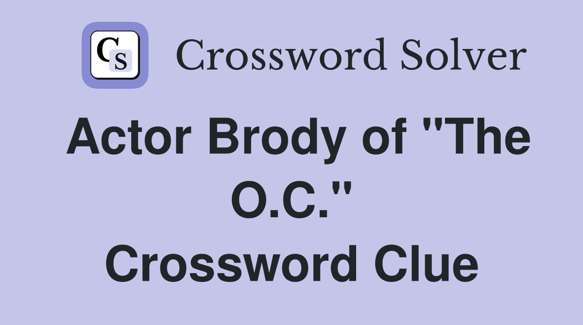 Actor Brody of "The O.C." Crossword Clue