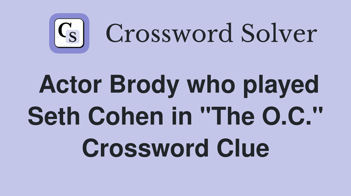 Actor Brody who played Seth Cohen in "The O.C." Crossword Clue