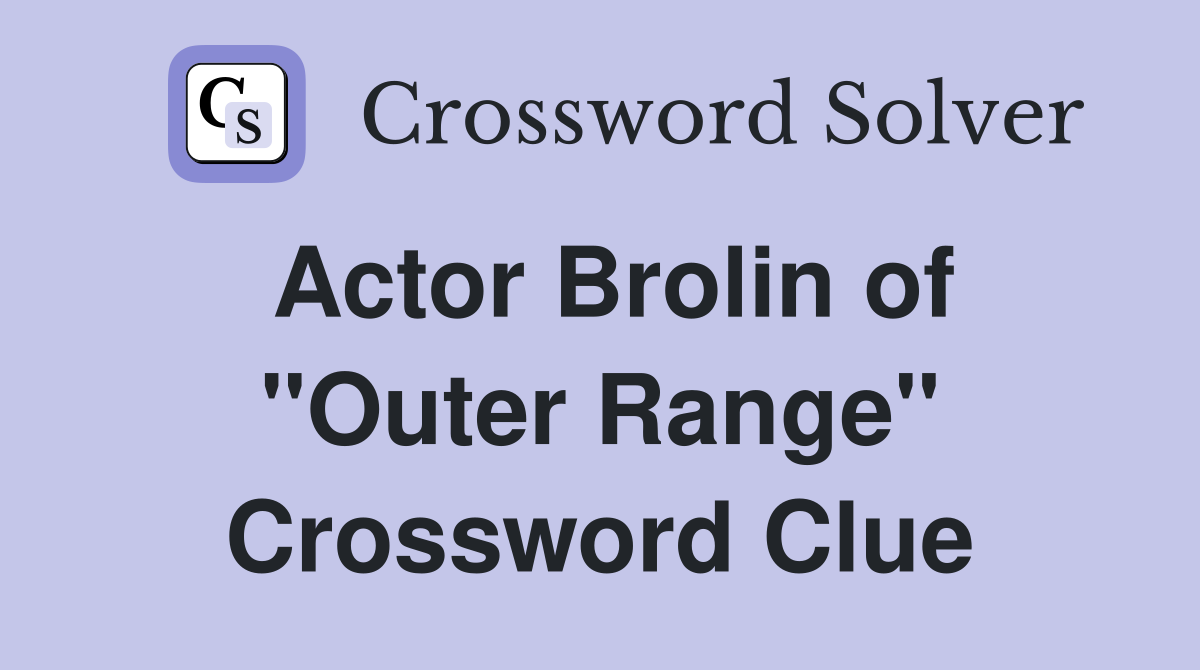 Actor Brolin of "Outer Range" Crossword Clue