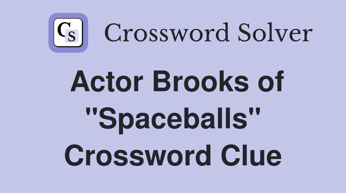 Actor Brooks of "Spaceballs" Crossword Clue
