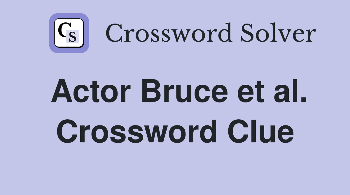 Actor Bruce et al. Crossword Clue