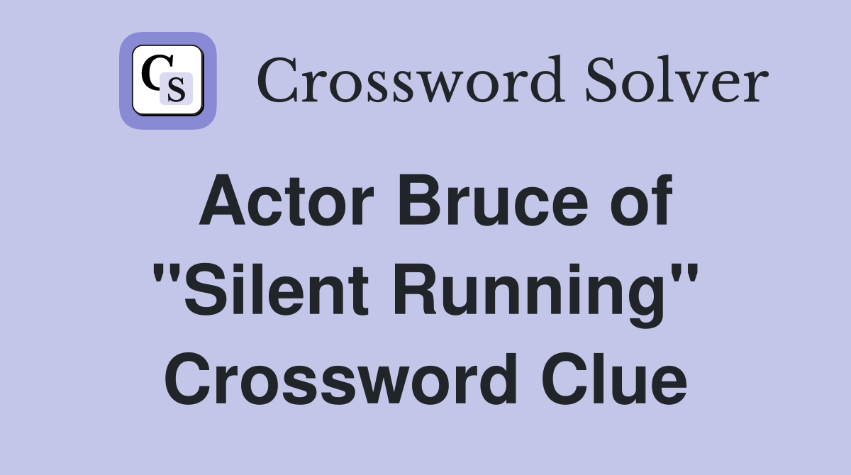 Actor Bruce of "Silent Running" Crossword Clue