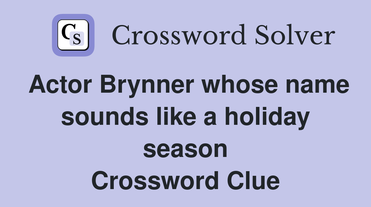 Actor Brynner whose name sounds like a holiday season Crossword Clue