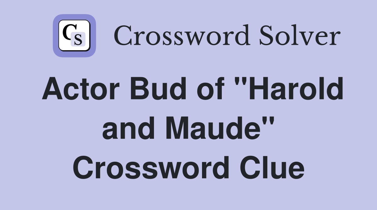 Actor Bud of "Harold and Maude" Crossword Clue