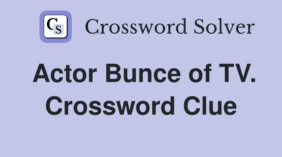 Actor Bunce of TV. Crossword Clue