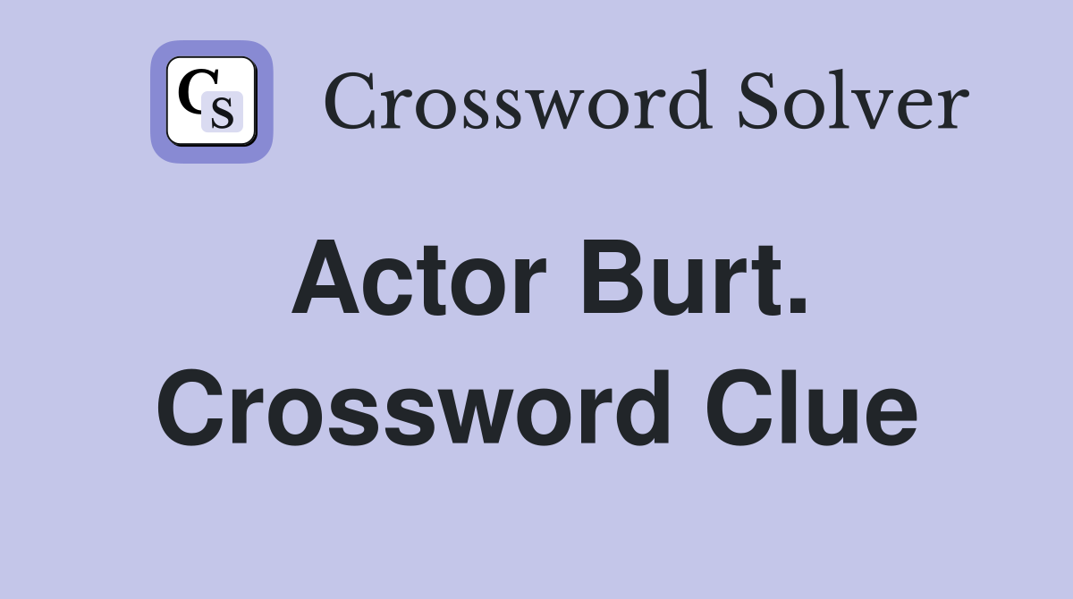 Actor Burt. Crossword Clue