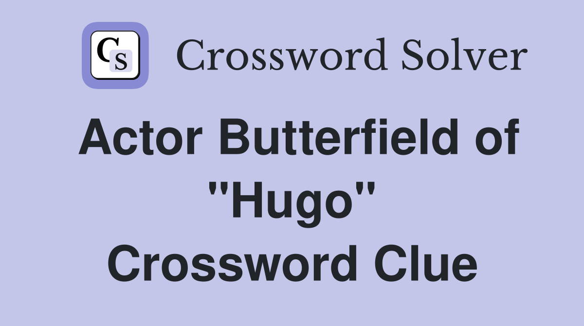 Actor Butterfield of "Hugo" Crossword Clue