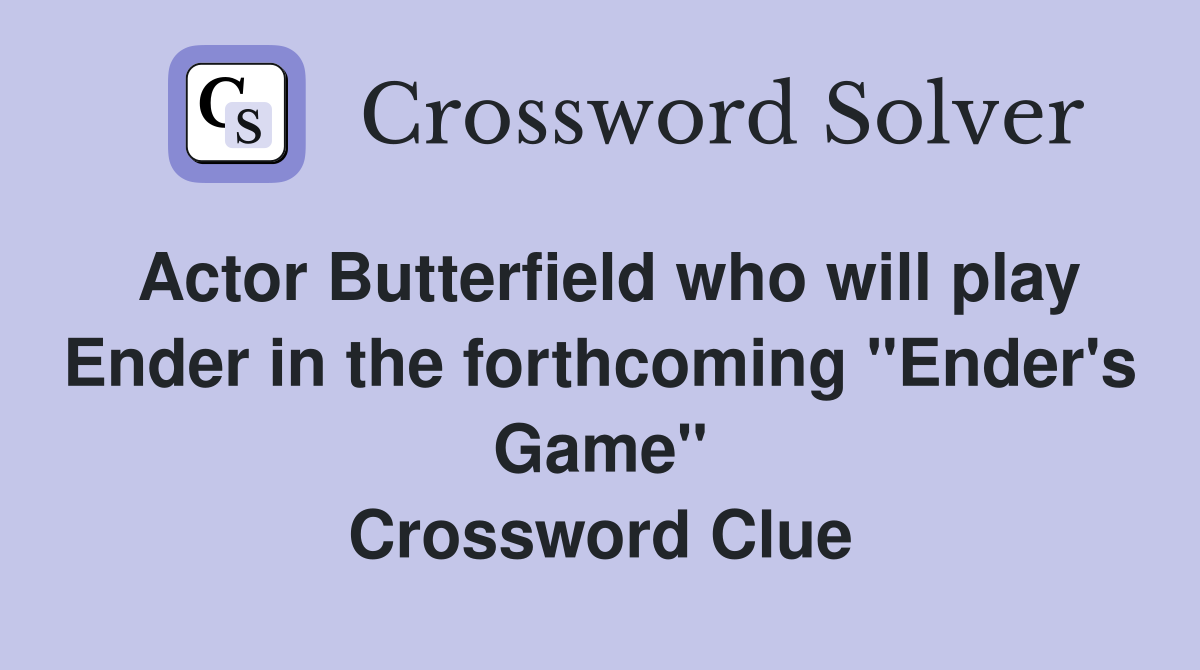 Actor Butterfield who will play Ender in the forthcoming "Ender's Game" Crossword Clue
