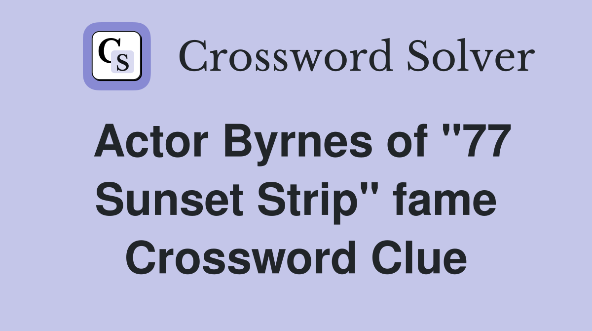 Actor Byrnes of "77 Sunset Strip" fame Crossword Clue