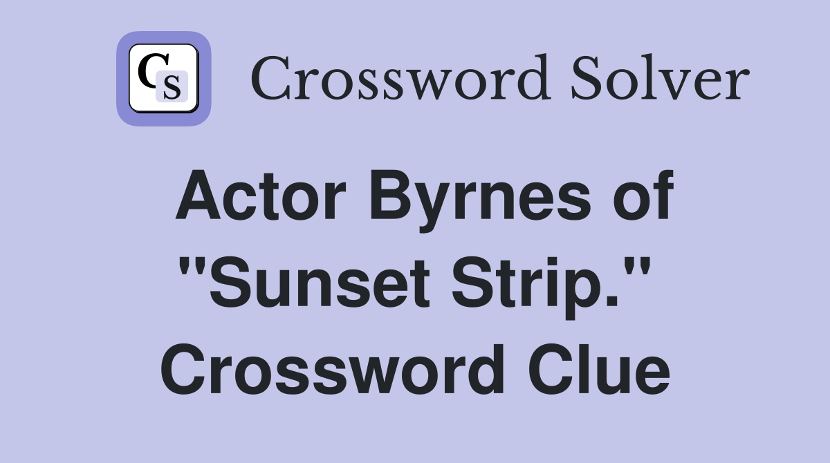 Actor Byrnes of "Sunset Strip." Crossword Clue