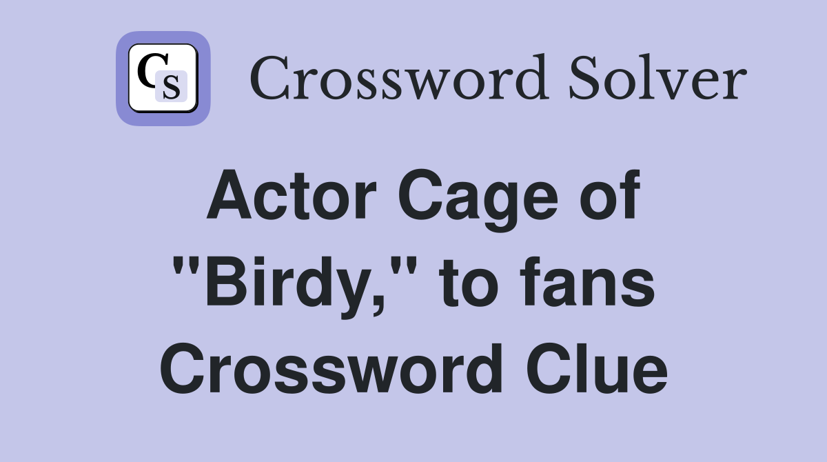 Actor Cage of "Birdy," to fans Crossword Clue