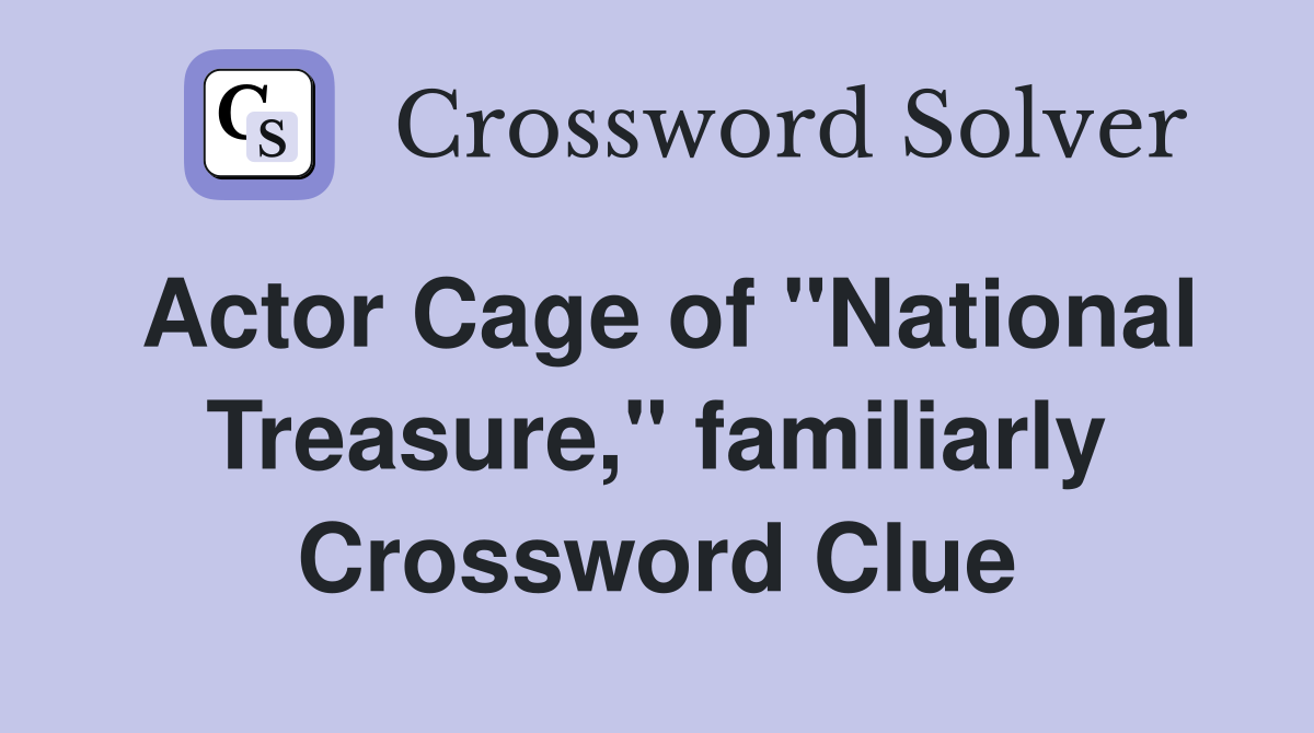 Actor Cage of "National Treasure," familiarly Crossword Clue