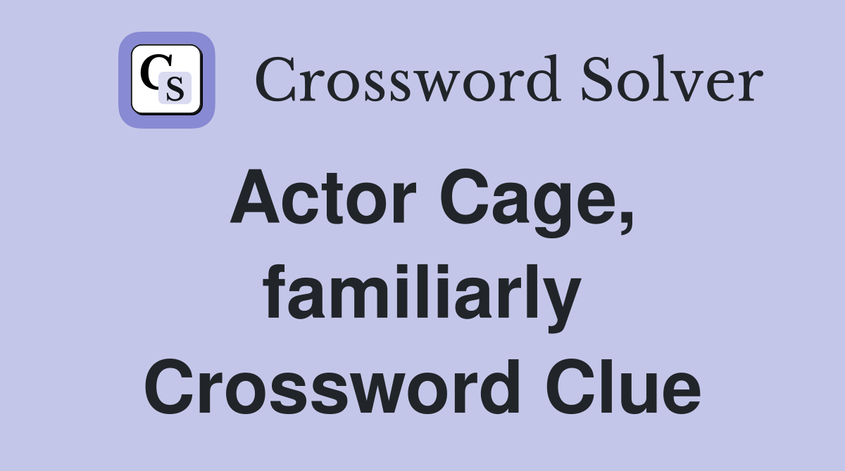 Actor Cage familiarly Crossword Clue Answers Crossword Solver