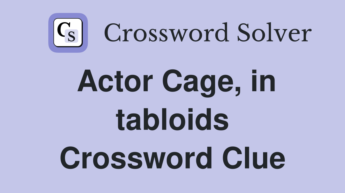 Actor Cage, in tabloids Crossword Clue